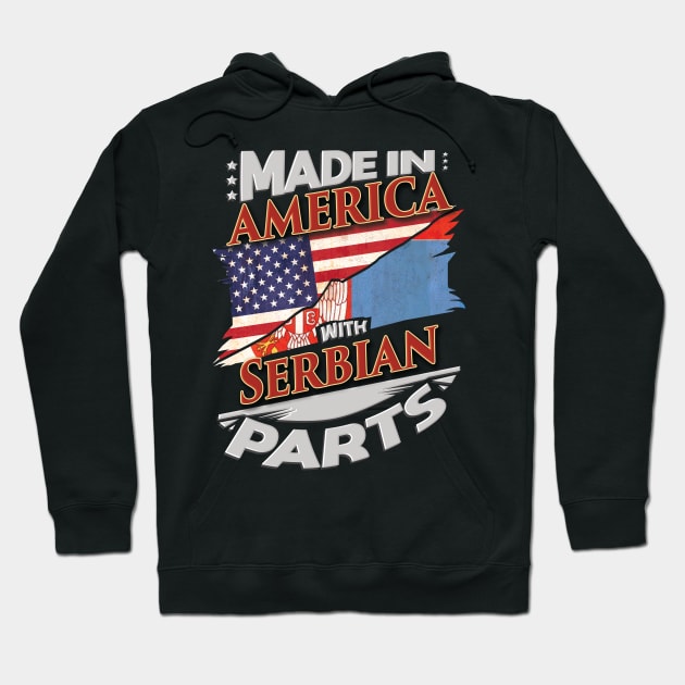 Made In America With Serbian Parts - Gift for Serbian From Serbia Hoodie by Country Flags